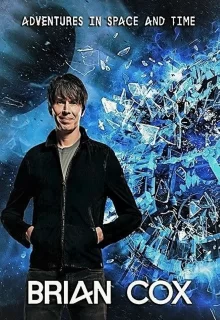 BBC: Приключeния Брайана Кокса в пространстве и времени | Brian Cox's Adventures in Space and Time